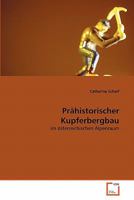 Prähistorischer Kupferbergbau: im österreichischen Alpenraum 3639348257 Book Cover