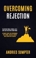 Overcoming Rejection: Rejection From A Crush, An Ex And Also Rejection From Work 1774858983 Book Cover