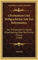 Christentum Und Weltgeschichte Seit Der Reformation: Das Christentum in Seiner Entwickelung �ber Die Kirche Hinaus (Classic Reprint) 1167486064 Book Cover