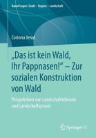 „Das ist kein Wald, Ihr Pappnasen!“ – Zur sozialen Konstruktion von Wald: Perspektiven von Landschaftstheorie und Landschaftspraxis (RaumFragen: Stadt – Region – Landschaft) 365825713X Book Cover