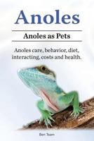 Anoles. Anoles as Pets. Anoles care, behavior, diet, interacting, costs and health. 1912057492 Book Cover