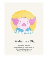 Walter Is A Pig (The Goodnight Series of Walter the Pig Books) 1698455674 Book Cover