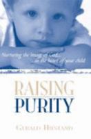Raising Purity: Nurturing the Image of God in the Heart of Your Child 0977389200 Book Cover
