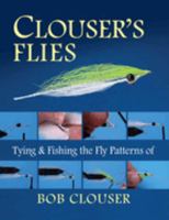 Clouser's Flies: Tying And Fishing the Fly Patterns of Bob Clouser 0811719669 Book Cover