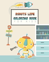 Robots life coloring book for kids: 8x10 blank illustration pages for robots lovers to color, coloring book for kids, gift for a robot lover kid B088BDB9JQ Book Cover