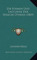 Die Formen Und Lautlehre Der Sprache Otfrids (1869) 1142207528 Book Cover
