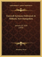 Farewell Sermons Delivered At Milford, New Hampshire: January 10, 1836 1120281040 Book Cover