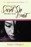 When His Secret Sin Breaks Your Heart: Letters to Hurting Wives 0971547017 Book Cover