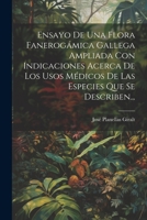 Ensayo De Una Flora Fanerogámica Gallega Ampliada Con Indicaciones Acerca De Los Usos Médicos De Las Especies Que Se Describen... 1021221465 Book Cover