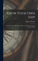 Know Your Own Ship: A Simple Explanation of the Stability, Construction, Tonnage and Freeboard 1015678629 Book Cover