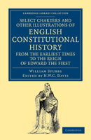 Select Charters and Other Illustrations of English Constitutional History from the Earliest Times to the Reign of Edward the First 9353973805 Book Cover