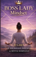 The Boss Lady Mindset: 22 Laws of Psychology, Influence & Mental Dominance B0GWVSTGLM Book Cover