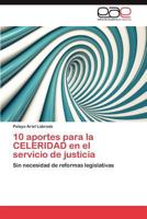 10 aportes para la CELERIDAD en el servicio de justicia: Sin necesidad de reformas legislativas 3659014508 Book Cover
