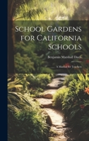 School Gardens for California Schools: A Manual for Teachers - Primary Source Edition 1022847465 Book Cover