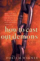 How to Cast Out Demons: A Guide to the Basics 0830725350 Book Cover