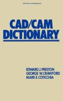 Cad/cam Dictionary (Mechanical Engineering (Marcell Dekker)) 0824775244 Book Cover