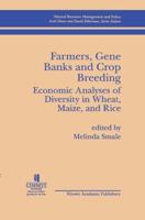Farmers, Gene Banks and Crop Breeding:: Economic Analyses of Diversity in Wheat, Maize, and Rice 0792383680 Book Cover