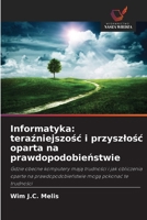 Informatyka: teraźniejszośc i przyszlośc oparta na prawdopodobieństwie 6202373504 Book Cover