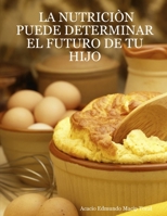 La Nutricin Puede Determinar El Futuro de Tu Hijo 1430316837 Book Cover