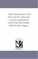 Arctic Adventure by Sea and Land, from the Earliest Date to the Last Expeditions in Search of Sir John Franklin 142555573X Book Cover
