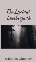 The Lyrical Lumberjack 1805672649 Book Cover