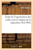 Traité de l'organisation des cultes sous le régime de la séparation 2019985446 Book Cover