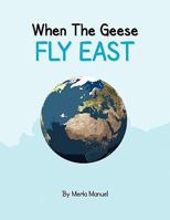 When the Geese Fly East 1441548319 Book Cover