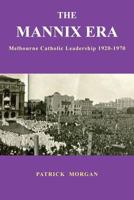 The Mannix Era: Melbourne Catholic Leadership 1920-1970 1925826163 Book Cover