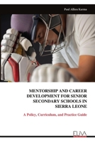 MENTORSHIP AND CAREER DEVELOPMENT FOR SENIOR SECONDARY SCHOOLS IN SIERRA LEONE: A Policy, Curriculum, and Practice Guide 9999337279 Book Cover