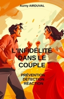 L'Infidélité dans le Couple : Prévention, Détection, Réaction (Séduction) B0CH28RHWD Book Cover