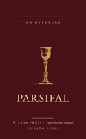 Parsifal: An Overture after Richard Wagner (The Overture Series) B0H4CTS6D6 Book Cover