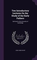 Two Introductory Lectures On The Study Of The Early Fathers 1165765047 Book Cover