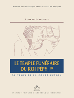 Le Temple Funeraire Du Roi Pepy Ier: Le Temps De La Construction (Memoires Publies Par Les Membres De L'institut Francais D'archeologie Orientale) (French Edition) 2724707095 Book Cover