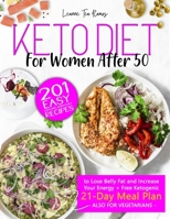 KETO DIET FOR WOMEN AFTER 50: 201 Easy, Anti-Inflammatory Recipes To Lose Belly Fat And Increase Your Energy + Free Ketogenic 21-Day Meal Plan B08QBRGR12 Book Cover
