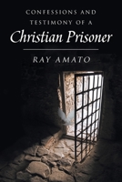 Confessions and Testimony of a Christian Prisoner 1098058844 Book Cover