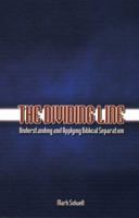 The Dividing Line: Understanding and Applying Biblical Separation 1579240747 Book Cover
