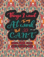 Things I Want To Say At Work But Can't: Funny Adult Coloring Book: Stress Relief And Swear Word Gag Gift Idea For Coworker, Work Bestie, Colleague, Christmas, Leaving, Office Farewell and Birthdays B08T5WGPH3 Book Cover