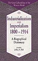 Industrialization and Imperialism, 1800-1914: A Biographical Dictionary 0313314519 Book Cover