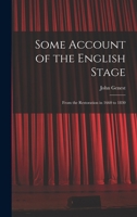 Some Account of the English Stage: From the Restoration in 1660 to 1830 117495521X Book Cover