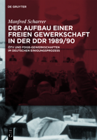 Der Aufbau Einer Freien Gewerkschaft In der DDR 1989/90: OTV Und FDGB-Gewerkschaften Im Deutschen Einigungsprozess 3110254328 Book Cover