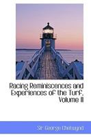 Racing Reminiscences and Experiences of the Turf; Volume II 1347862862 Book Cover