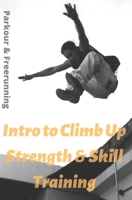 Intro To Climb Up Strength & Skill Training: Parkour & Freerunning 167474451X Book Cover