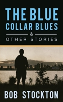 The Blue Collar Blues and Other Stories 1662902891 Book Cover