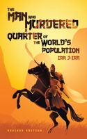 The Man Who Murdered a Quarter of The World's Population: Revised Edition B0CFQ7XQKW Book Cover