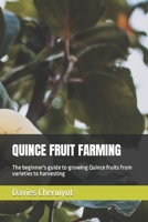 QUINCE FRUIT FARMING: The beginner's guide to growing Quince fruits from varieties to harvesting B0CCZV3ZR5 Book Cover
