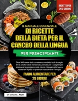 IL MANUALE ESSENZIALE DI RICETTE DELLA DIETA PER IL CANCRO DELLA LINGUA PER PRINCIPIANTI: Oltre 300 ricette dalla consistenza morbida, facili da ... guarigione orale, ridurre (Italian Edition) B0GPX5CB1J Book Cover