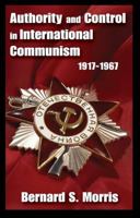 Authority and Control in International Communism: 1917-1967 113851912X Book Cover