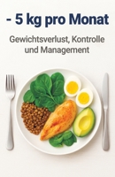 - 5 kg pro Monat: Ein praktischer Leitfaden mit Kalorienzählen, einfachem Menüplan und moderater Bewegung – basierend auf persönlichen Erfahrungen für dauerhaftes Gewichtsmanagement. (German Edition) B0FRM4W59D Book Cover
