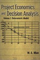 Project Economics and Decision Analysis: Volume 1: Deterministic Models 0878148191 Book Cover