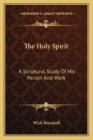 The Holy Spirit: A Scriptural Study Of His Person And Work 1432577166 Book Cover